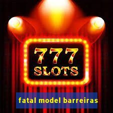 fatal model barreiras